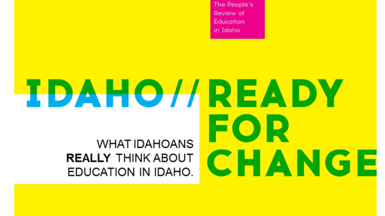 Idaho Ready for Change: What Idahoans Really Think About Education in Idaho